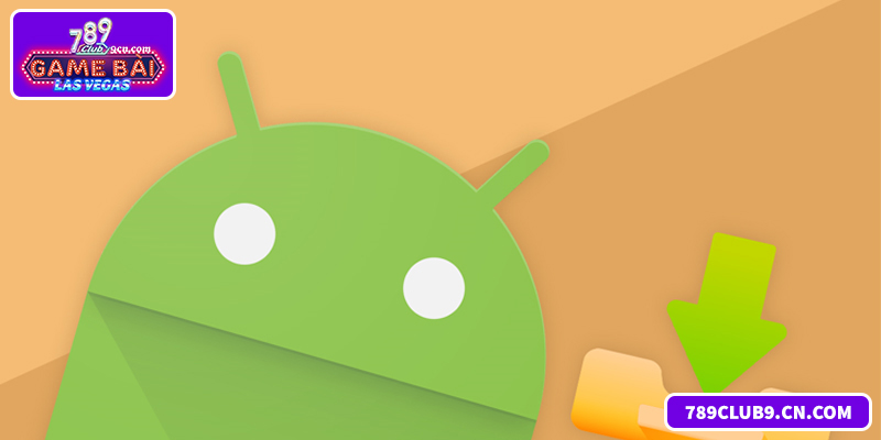 Tải 789club Android - Hướng Dẫn Cài Đặt Nhanh Và An Toàn